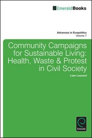 Community Campaigns for Sustainable Living: Health, Waste & Protest in Civil Society (Advances in Ecopolitics)
