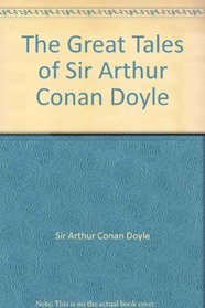 The Great Tales Of Sir Arthur Conan Doyle
