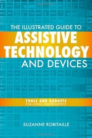 The Illustrated Guide to Assistive Technology and Devices: Tools and Gadgets for Living Independently