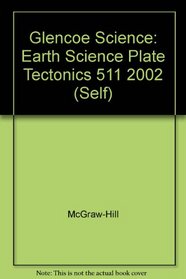 Glencoe Science: Earth Science Plate Tectonics 511 2002 (Self)