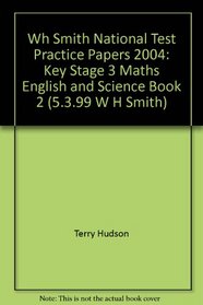 Wh Smith National Test Practice Papers 2004: Key Stage 3 Maths English and Science Book 2 (5.3.99 W H Smith)
