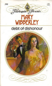 Debt of Dishonour (Harlequin Presents, No 390)