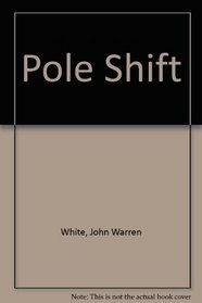 Pole Shift: Predictions and Prophecies of the Ultimate Disaster