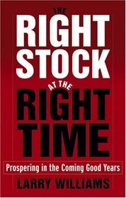 The Right Stock at the Right Time : Prospering in the Coming Good Years