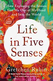 Life in Five Senses: How Exploring the Senses Got Me Out of My Head and Into the World (Random House Large Print)