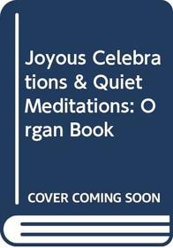 Joyous Celebrations & Quiet Meditations: Organ Book