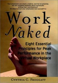 Work Naked: Eight Essential Principles for Peak Performance in the Virtual Workplace
