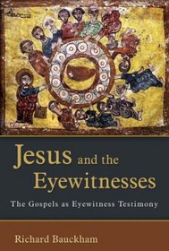 Jesus and the Eyewitnesses: The Gospels As Eyewitness Testimony