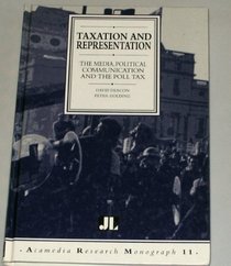 Taxation and Representation: Media, Political Communication and the Poll Tax (Acamedia Research Monograph)