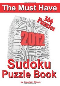 The Must Have 2012 Sudoku Puzzle Book: 366 Sudoku Puzzle Games to challenge you every day of the year. Randomly distributed and ranked from quick through nasty to cruel and deadly! Killer Sudoku
