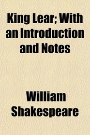 King Lear; With an Introduction and Notes