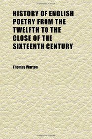 History of English Poetry From the Twelfth to the Close of the Sixteenth Century (Volume 4); With a Pref. by Richard Price, and Notes Variorum