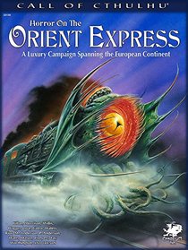 Horror on the Orient Express: A Luxury Campaign Spanning the European Continent (Call of Cthulhu roleplaying)