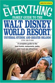 Everything Family Guide to the Walt Disney World Resort, Universal Studios, and Greater Orlando: A complete guide to the best hotels,l restaurants, parks, ... attractions (Everything: Travel and History)