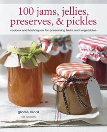 100 Jams, Jellies, Preserves and Pickles