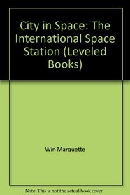 City in Space: The International Space Station (Leveled Books)