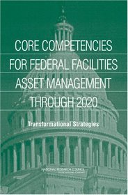 Core Competencies for Federal Facilities Asset Management Through 2020: Transformational Strategies