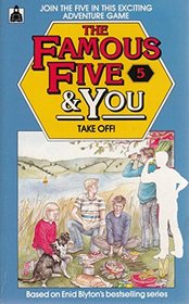 The Famous Five and You - Take Off (The Famous Five and You)