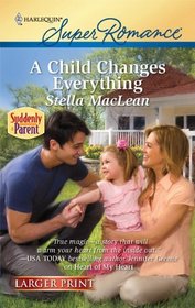 A Child Changes Everything (Suddenly a Parent) (Harlequin Superromance, No 1655) (Larger Print)