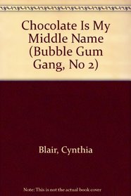Chocolate Is My Middle Name : (#2) (Bubble Gum Gang, No 2)
