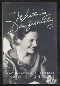 Writing Dangerously : Mary McCarthy and Her World