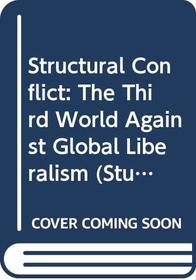 Structural Conflict: The Third World Against Global Liberalism (Studies in International Political Economy, 12)