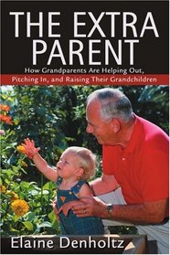 The Extra Parent: How Grandparents Are Helping Out, Pitching In, and Raising Their Grandchildren