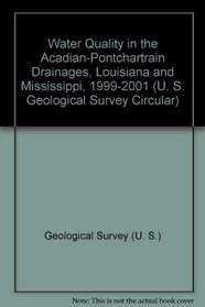 Water Quality in the Acadian-Pontchartrain Drainages, Louisiana and Mississippi, 1999-2001 (U.S. Geological Survey Circular, 1232.)