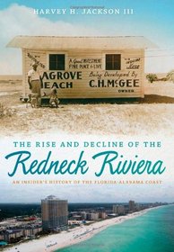 The Rise and Decline of the Redneck Riviera: An Insider's History of the Florida-Alabama Coast