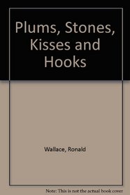 Plums, Stones, Kisses and Hooks: Poems by Ronald Wallace