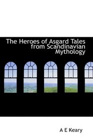 The Heroes of Asgard Tales from Scandinavian Mythology