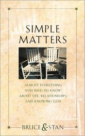 Simple Matters: Just About Everything You Need to Know About Life, Relationships, and Knowing God