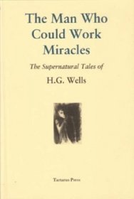 THE MAN WHO COULD WORK MIRACLES - THE SUPERNATURAL TALES OF H.G. WELLS