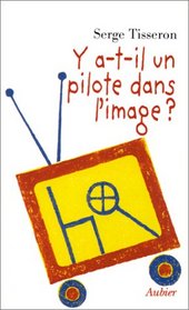 Y a-t-il un pilote dans l'image?: Six propositions pour prevenir les dangers de l'image (French Edition)