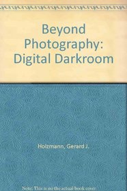 Beyond Photography: The Digital Darkroom
