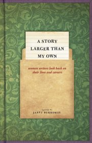 A Story Larger than My Own: Women Writers Look Back on Their Lives and Careers