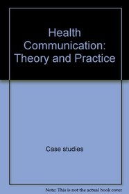 Health Communication: Theory and Practice (Longman English and Humanities Series)