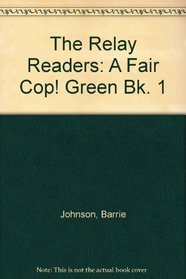 The Relay Readers: A Fair Cop! Green Bk. 1