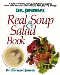 Dr. Jensen's Real Soup and Salad Book: 4
