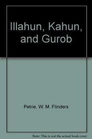 Illahun, Kahun, and Gurob