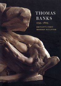 Thomas Banks (1735-1805): Britain's First Modern Sculptor