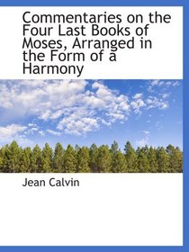 Commentaries on the Four Last Books of Moses, Arranged in the Form of a Harmony