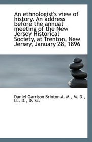 An ethnologist's view of history. An address before the annual meeting of the New Jersey Historical