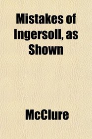 Mistakes of Ingersoll, as Shown