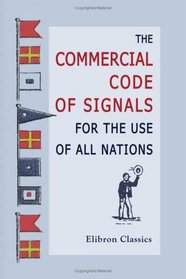 The Commercial Code of Signals for the Use of All Nations