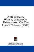 Anti-Tobacco: With A Lecture On Tobacco And On The Use Of Tobacco (1888)