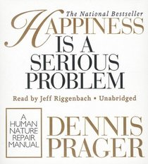 Happiness Is a Serious Problem: A Human Nature Repair Manual