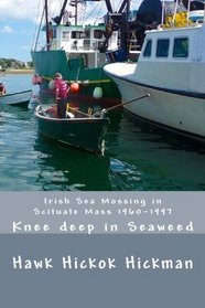 Irish Sea Mossing in Scituate Mass: Knee deep in Seaweed The Final Chapter 1960-1997
