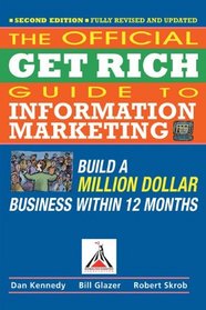Official Get Rich Guide to Information Marketing: Build a Million Dollar Business Within 12 Months
