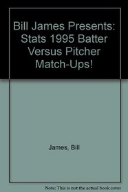Bill James Presents: Stats 1995 Batter Versus Pitcher Match-Ups! (STATS Batter Versus Pitcher Match-Ups)